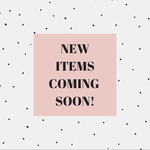New Items Coming Soon!
